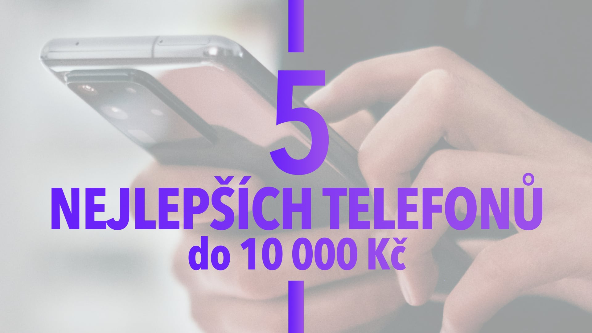 Vybrali jsme 5 nejlepších mobilních telefonů do 10 000 Kč